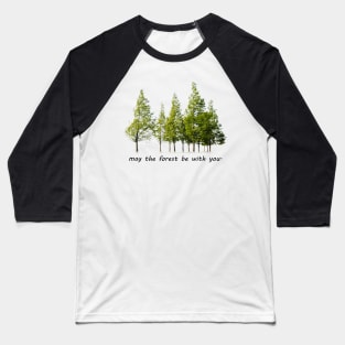 may the forest be with you Baseball T-Shirt